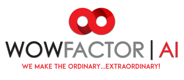 WOW FACTOR AI We Make the Ordinary...Extraordinary!