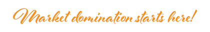 Orange text 'Market domination starts here!' on a white background